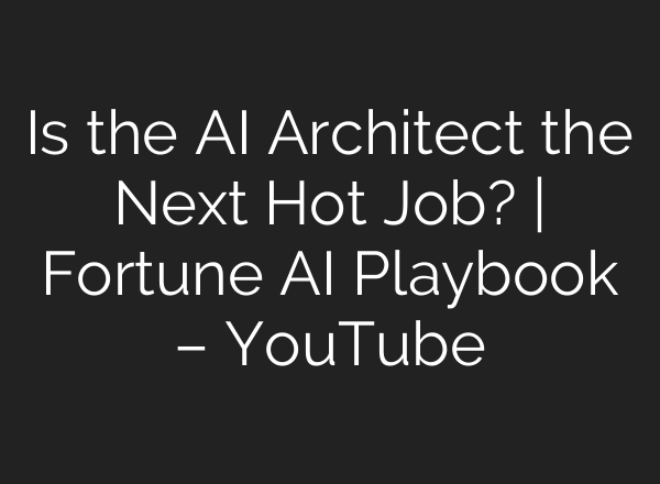 Is the AI Architect the Next Hot Job? | Fortune AI Playbook – YouTube