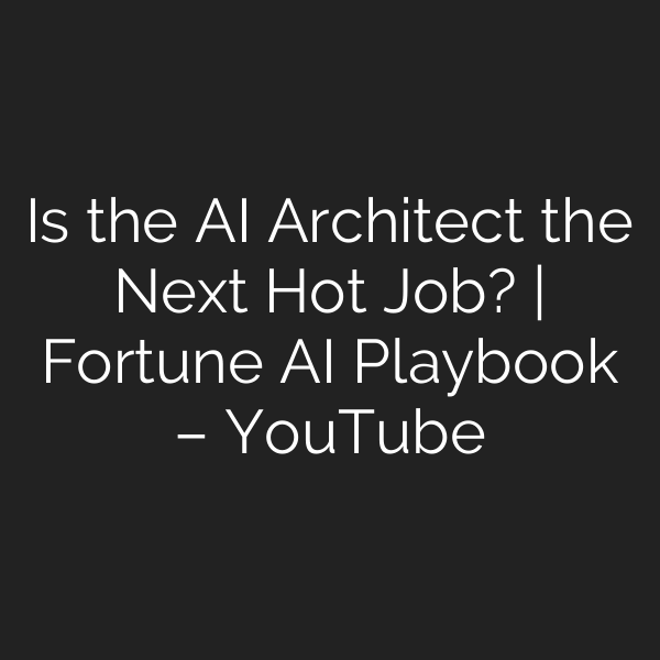 Is the AI Architect the Next Hot Job? | Fortune AI Playbook – YouTube