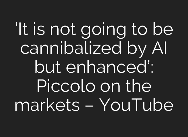 ‘It is not going to be cannibalized by AI but enhanced’: Piccolo on the markets – YouTube