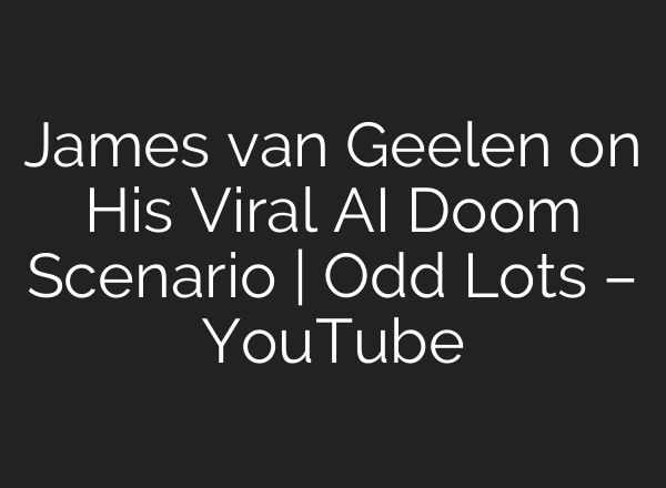 James van Geelen on His Viral AI Doom Scenario | Odd Lots – YouTube