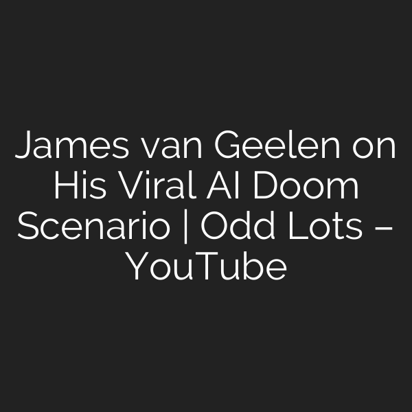 James van Geelen on His Viral AI Doom Scenario | Odd Lots – YouTube
