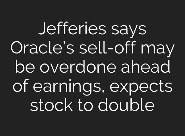 Jefferies says Oracle’s sell-off may be overdone ahead of earnings, expects stock to double