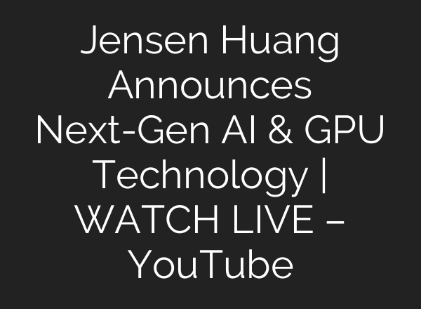 Jensen Huang Announces Next-Gen AI & GPU Technology | WATCH LIVE – YouTube