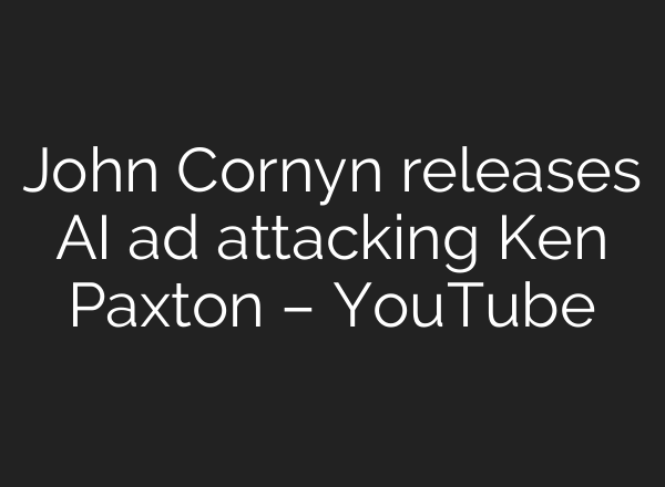 John Cornyn releases AI ad attacking Ken Paxton – YouTube