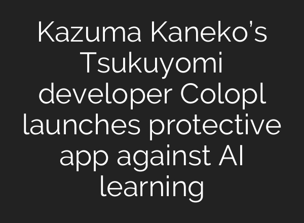 Kazuma Kaneko’s Tsukuyomi developer Colopl launches protective app against AI learning