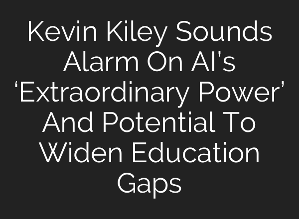 Kevin Kiley Sounds Alarm On AI’s ‘Extraordinary Power’ And Potential To Widen Education Gaps