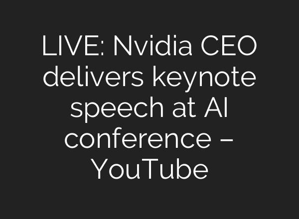 LIVE: Nvidia CEO delivers keynote speech at AI conference – YouTube