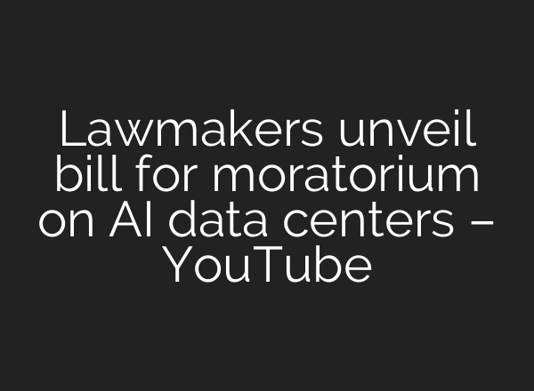 Lawmakers unveil bill for moratorium on AI data centers – YouTube