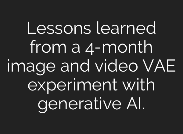 Lessons learned from a 4-month image and video VAE experiment with generative AI.