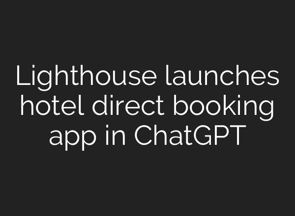 Lighthouse launches hotel direct booking app in ChatGPT