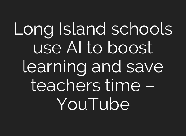 Long Island schools use AI to boost learning and save teachers time – YouTube