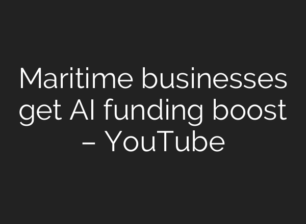 Maritime businesses get AI funding boost – YouTube