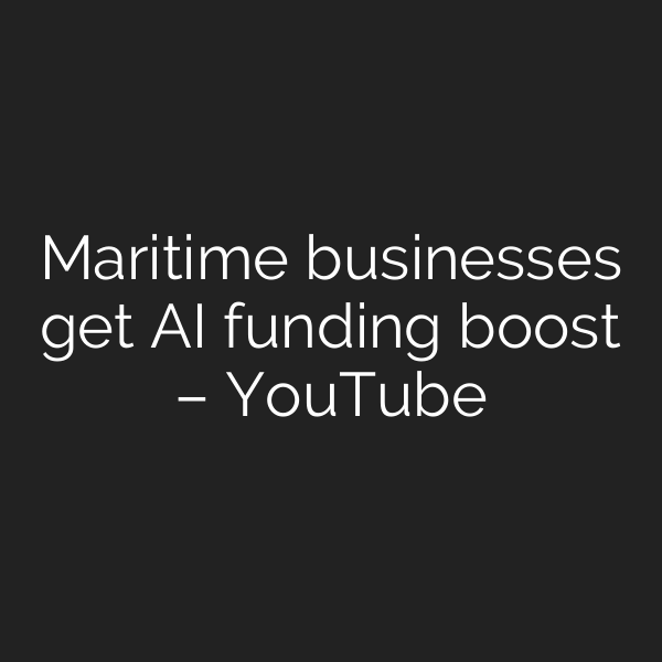 Maritime businesses get AI funding boost – YouTube