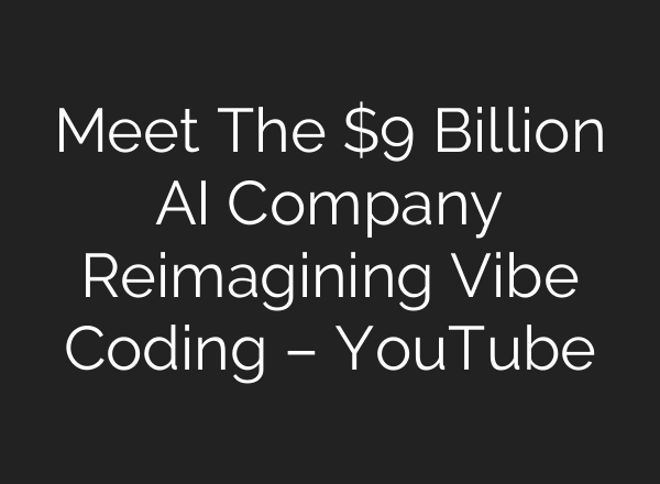Meet The $9 Billion AI Company Reimagining Vibe Coding – YouTube