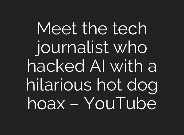 Meet the tech journalist who hacked AI with a hilarious hot dog hoax – YouTube
