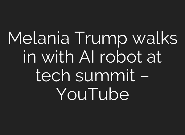 Melania Trump walks in with AI robot at tech summit – YouTube