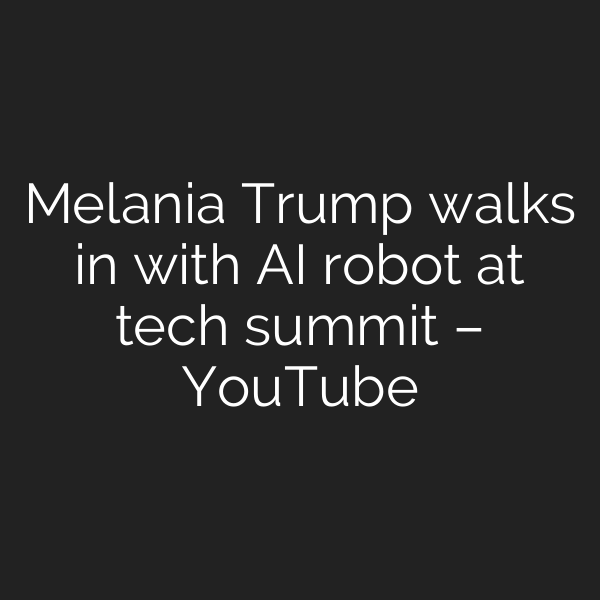 Melania Trump walks in with AI robot at tech summit – YouTube