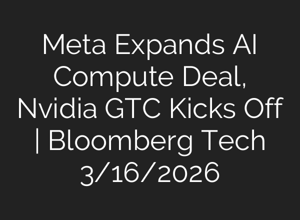 Meta Expands AI Compute Deal, Nvidia GTC Kicks Off | Bloomberg Tech 3/16/2026