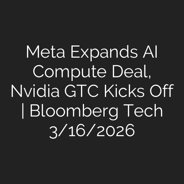 Meta Expands AI Compute Deal, Nvidia GTC Kicks Off | Bloomberg Tech 3/16/2026