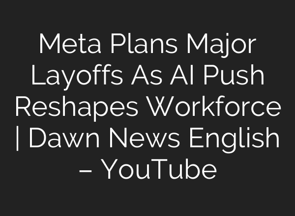 Meta Plans Major Layoffs As AI Push Reshapes Workforce | Dawn News English – YouTube