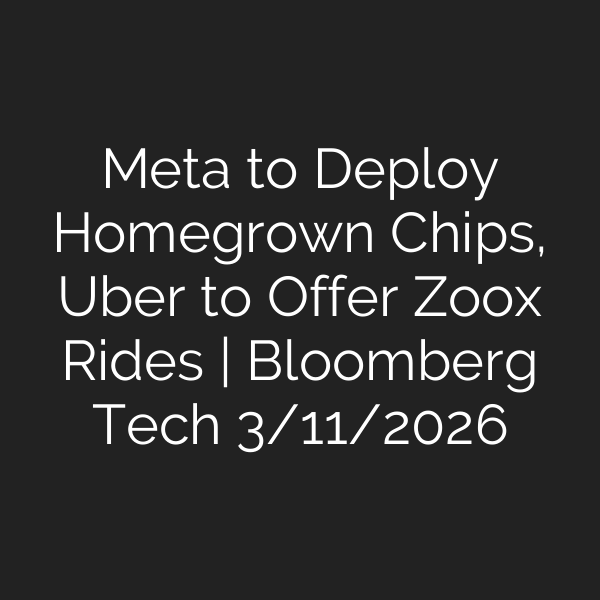 Meta to Deploy Homegrown Chips, Uber to Offer Zoox Rides | Bloomberg Tech 3/11/2026