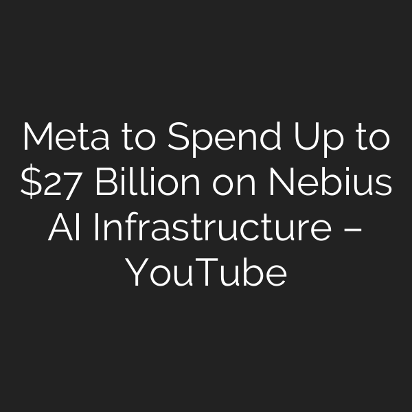 Meta to Spend Up to  Billion on Nebius AI Infrastructure – YouTube
