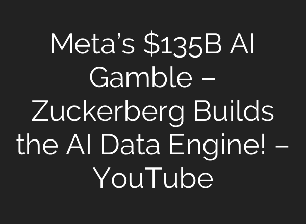 Meta’s $135B AI Gamble – Zuckerberg Builds the AI Data Engine! – YouTube