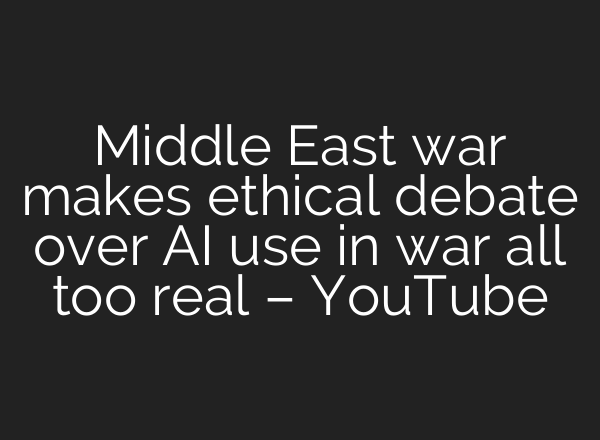 Middle East war makes ethical debate over AI use in war all too real – YouTube