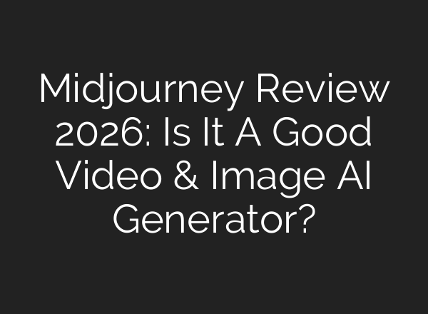 Midjourney Review 2026: Is It A Good Video & Image AI Generator?
