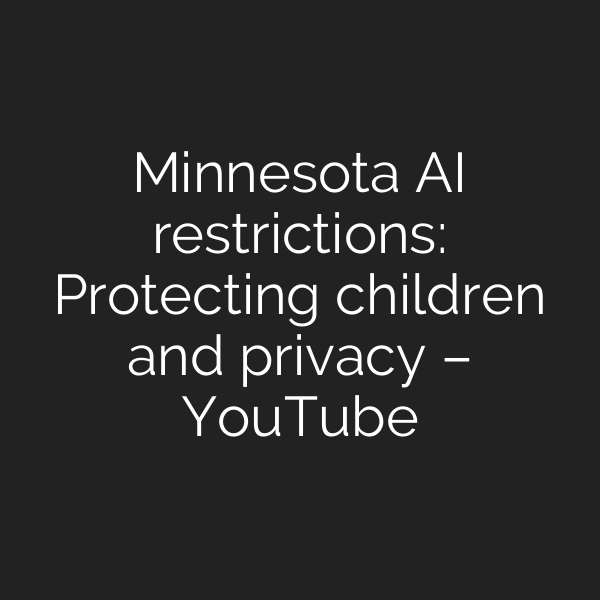 Minnesota AI restrictions: Protecting children and privacy – YouTube