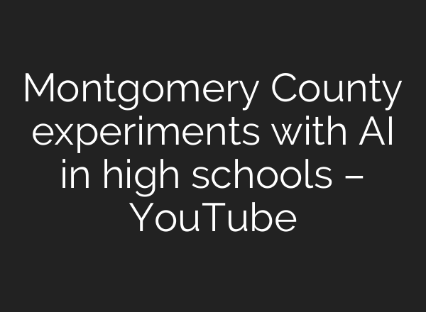 Montgomery County experiments with AI in high schools – YouTube