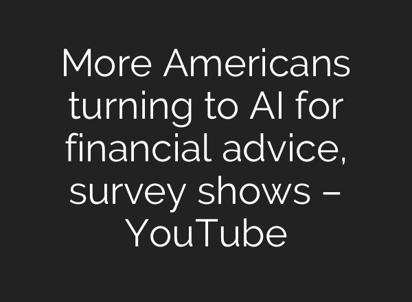 More Americans turning to AI for financial advice, survey shows – YouTube