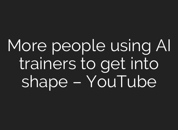 More people using AI trainers to get into shape – YouTube