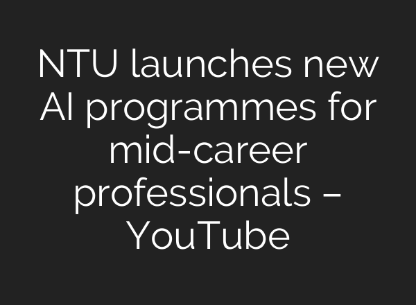 NTU launches new AI programmes for mid-career professionals – YouTube