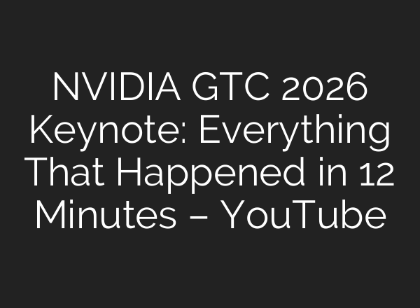 NVIDIA GTC 2026 Keynote: Everything That Happened in 12 Minutes – YouTube