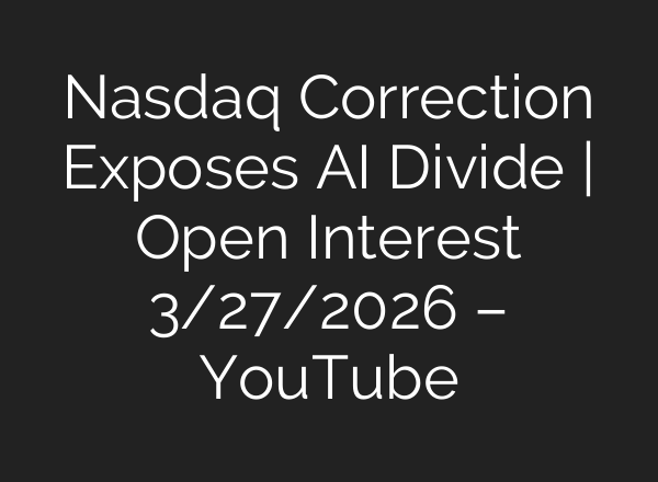 Nasdaq Correction Exposes AI Divide | Open Interest 3/27/2026 – YouTube