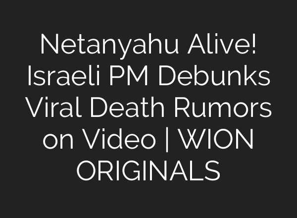 Netanyahu Alive! Israeli PM Debunks Viral Death Rumors on Video | WION ORIGINALS