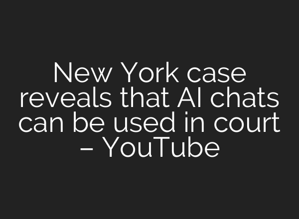 New York case reveals that AI chats can be used in court – YouTube