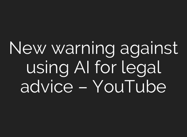 New warning against using AI for legal advice – YouTube