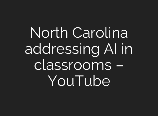 North Carolina addressing AI in classrooms – YouTube