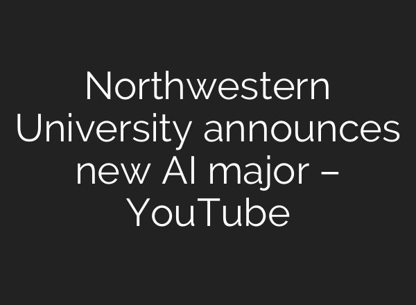 Northwestern University announces new AI major – YouTube