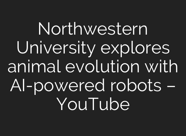 Northwestern University explores animal evolution with AI-powered robots – YouTube