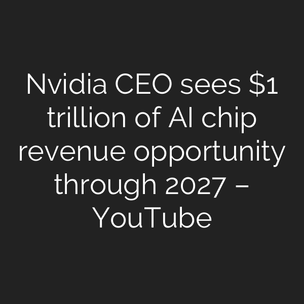Nvidia CEO sees  trillion of AI chip revenue opportunity through 2027 – YouTube