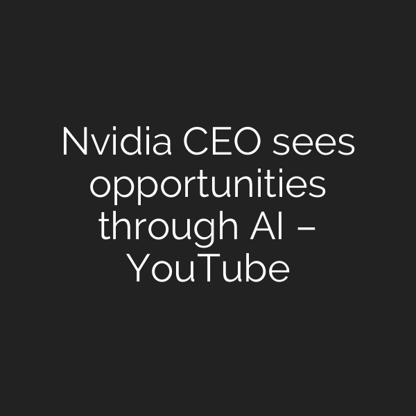 Nvidia CEO sees opportunities through AI – YouTube