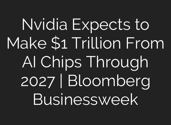 Nvidia Expects to Make $1 Trillion From AI Chips Through 2027 | Bloomberg Businessweek