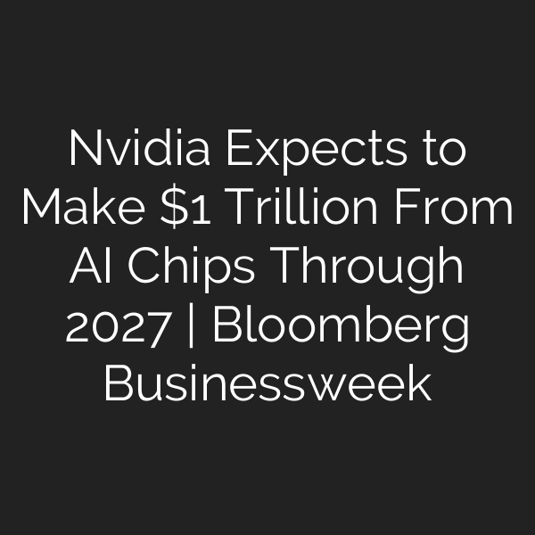 Nvidia Expects to Make  Trillion From AI Chips Through 2027 | Bloomberg Businessweek