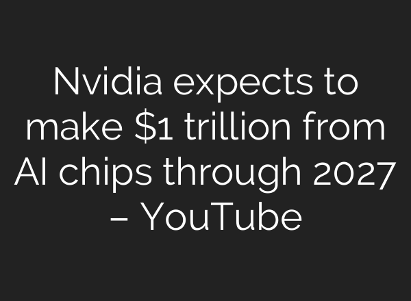Nvidia expects to make $1 trillion from AI chips through 2027 – YouTube