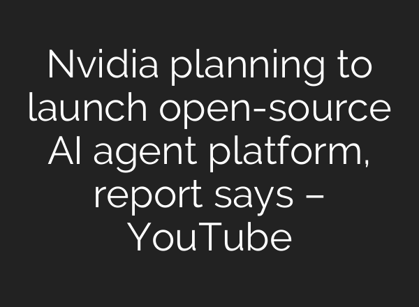 Nvidia planning to launch open-source AI agent platform, report says – YouTube