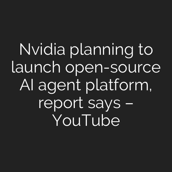 Nvidia planning to launch open-source AI agent platform, report says – YouTube