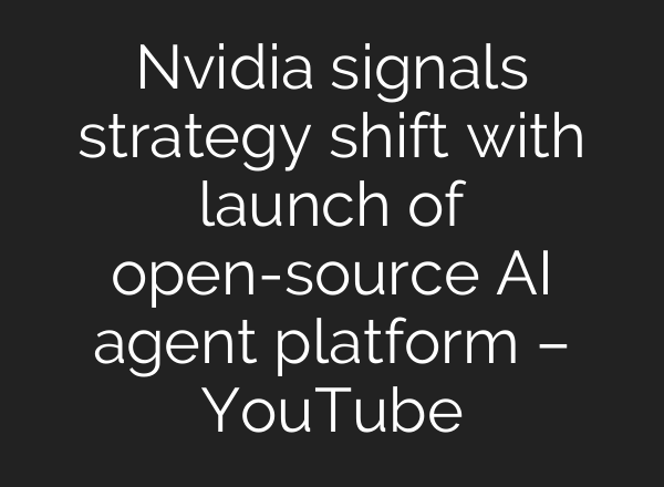 Nvidia signals strategy shift with launch of open-source AI agent platform – YouTube